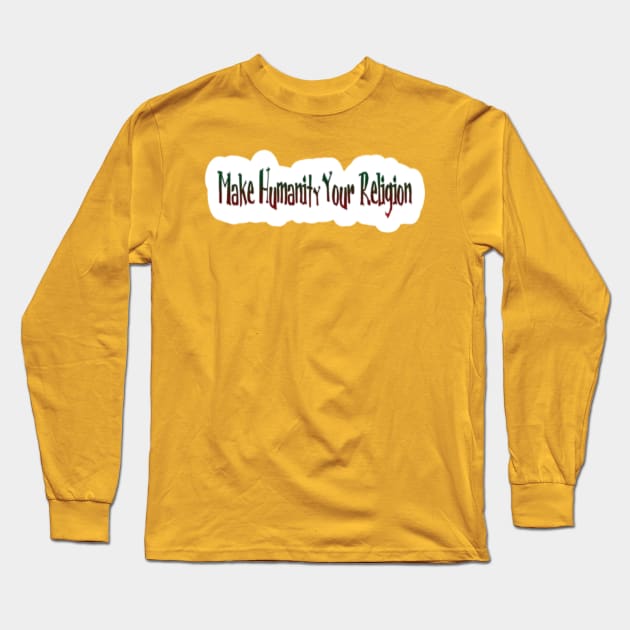 Make Humanity Your Religion - Back Long Sleeve T-Shirt by SubversiveWare